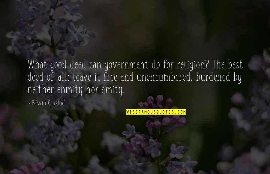 Government And Religion Quotes By Edwin Gaustad: What good deed can government do for religion?