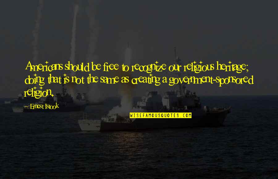 Government And Religion Quotes By Ernest Istook: Americans should be free to recognize our religious