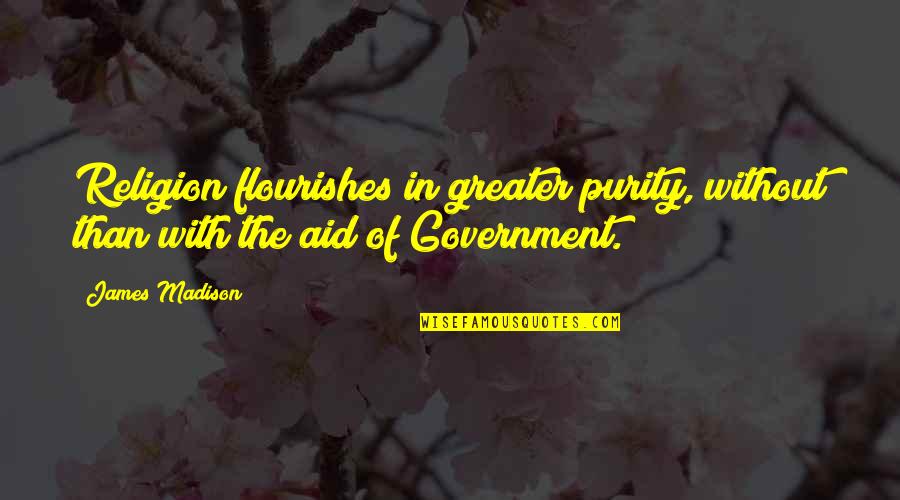 Government And Religion Quotes By James Madison: Religion flourishes in greater purity, without than with