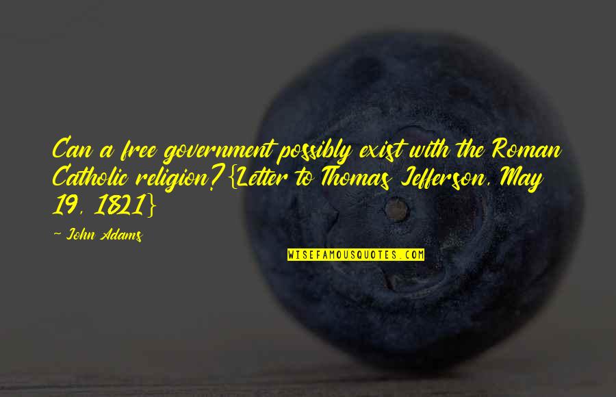 Government And Religion Quotes By John Adams: Can a free government possibly exist with the