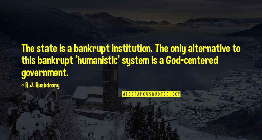 Government And Religion Quotes By R.J. Rushdoony: The state is a bankrupt institution. The only