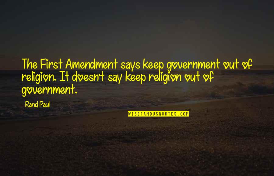 Government And Religion Quotes By Rand Paul: The First Amendment says keep government out of