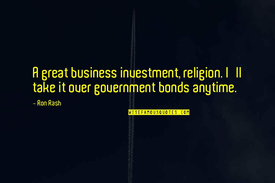Government And Religion Quotes By Ron Rash: A great business investment, religion. I'll take it