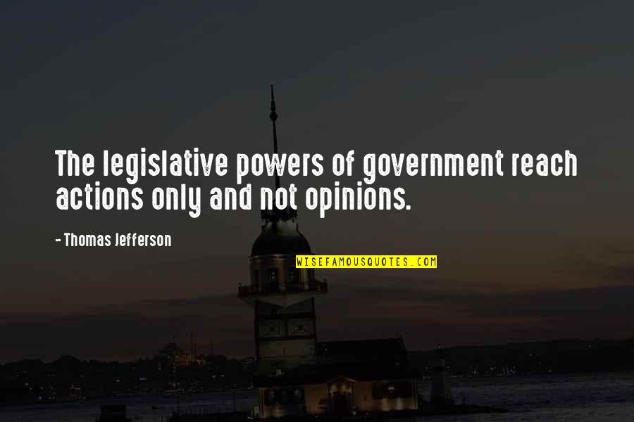 Government And Religion Quotes By Thomas Jefferson: The legislative powers of government reach actions only