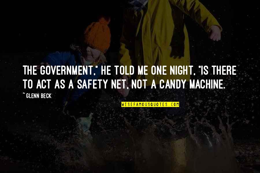 Government And Safety Quotes By Glenn Beck: The government," he told me one night, "is