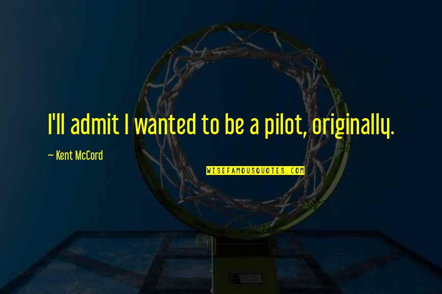 Government Bond Quotes By Kent McCord: I'll admit I wanted to be a pilot,