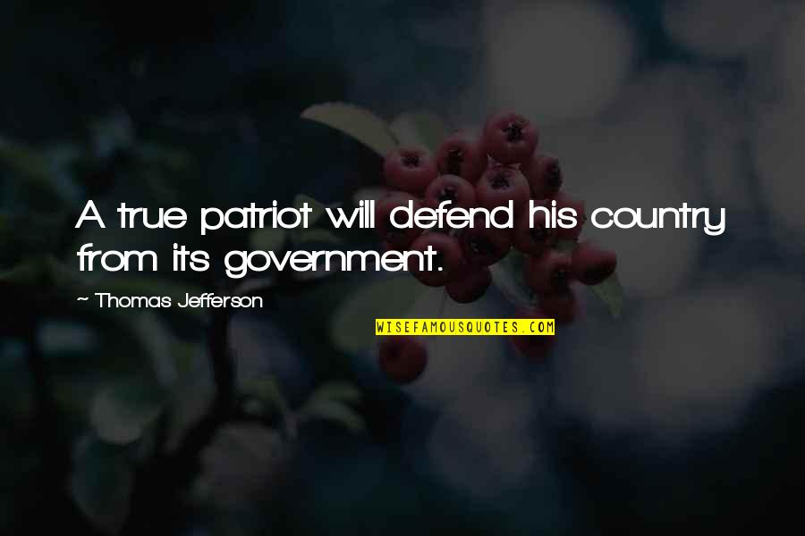 Government By Thomas Jefferson Quotes By Thomas Jefferson: A true patriot will defend his country from