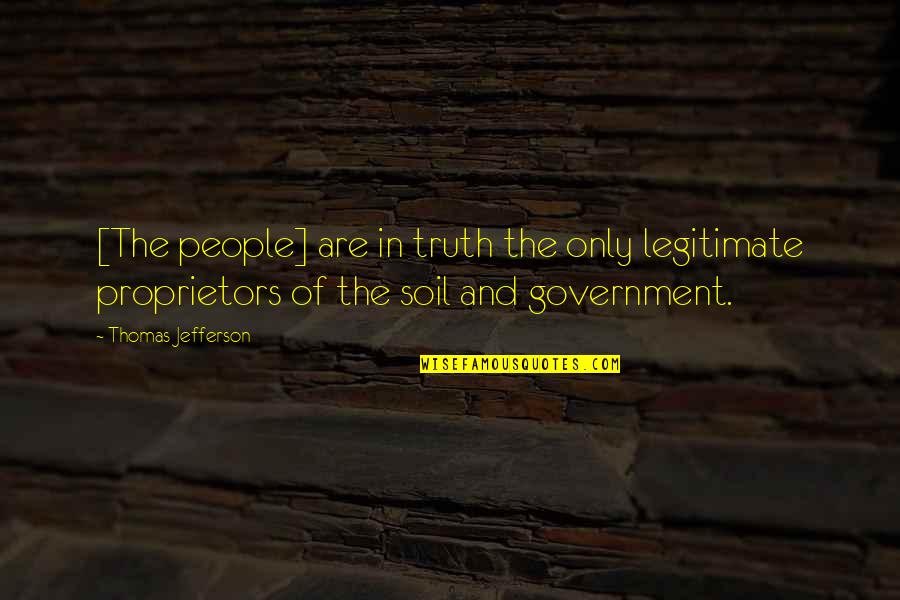 Government By Thomas Jefferson Quotes By Thomas Jefferson: [The people] are in truth the only legitimate