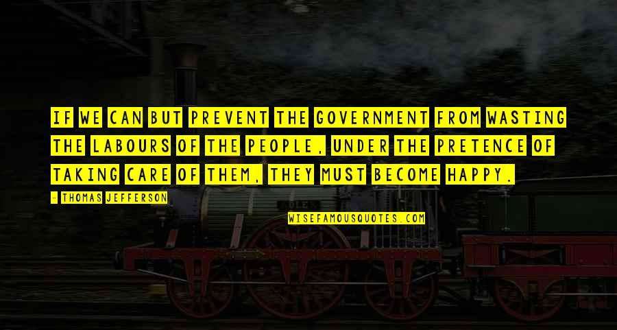 Government By Thomas Jefferson Quotes By Thomas Jefferson: If we can but prevent the government from