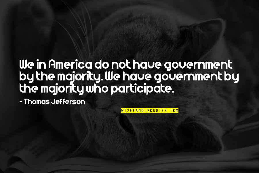 Government By Thomas Jefferson Quotes By Thomas Jefferson: We in America do not have government by