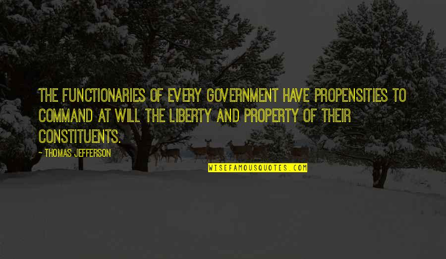 Government By Thomas Jefferson Quotes By Thomas Jefferson: The functionaries of every government have propensities to