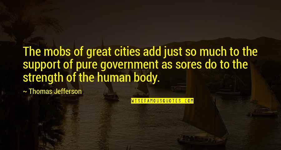 Government By Thomas Jefferson Quotes By Thomas Jefferson: The mobs of great cities add just so