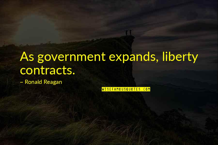 Government Contracts Quotes By Ronald Reagan: As government expands, liberty contracts.