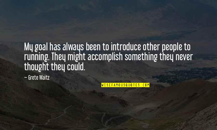 Government Control In Catching Fire Quotes By Grete Waitz: My goal has always been to introduce other