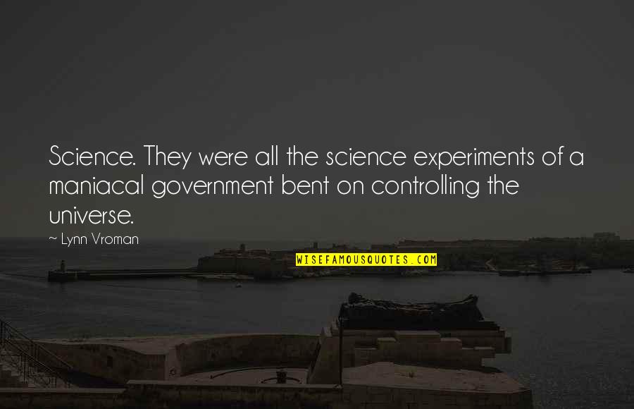 Government Controlling Quotes By Lynn Vroman: Science. They were all the science experiments of