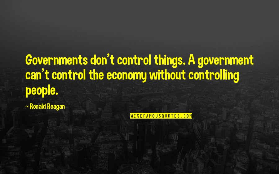 Government Controlling Quotes By Ronald Reagan: Governments don't control things. A government can't control