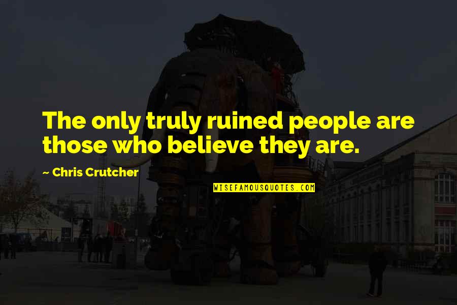 Government Excess Quotes By Chris Crutcher: The only truly ruined people are those who