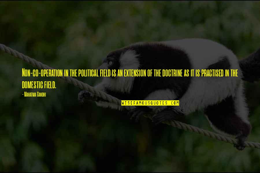 Government Financing Quotes By Mahatma Gandhi: Non-co-operation in the political field is an extension
