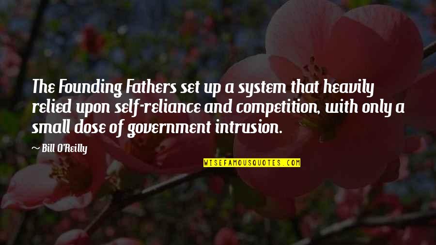 Government Founding Fathers Quotes By Bill O'Reilly: The Founding Fathers set up a system that