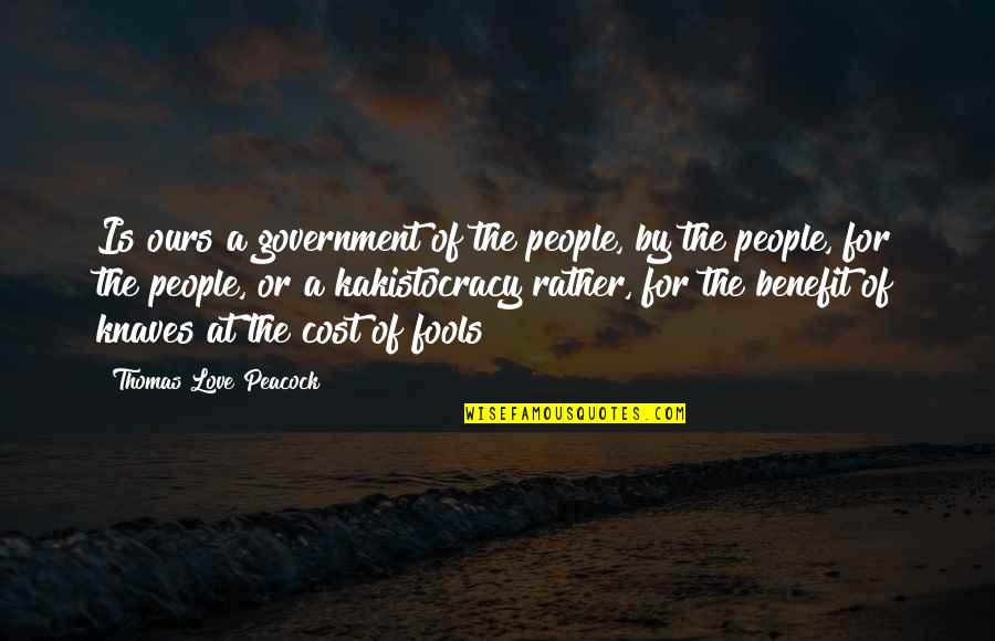 Government Incompetence Quotes By Thomas Love Peacock: Is ours a government of the people, by
