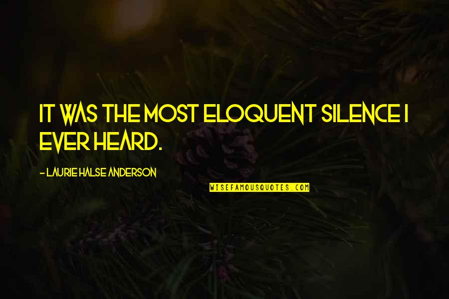 Government Interference Quotes By Laurie Halse Anderson: It was the most eloquent silence I ever Government Interference Quotes By Laurie Halse Anderson: It was the most eloquent silence I ever
