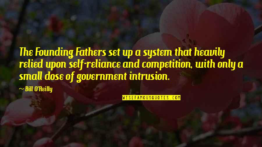 Government Intrusion Quotes By Bill O'Reilly: The Founding Fathers set up a system that