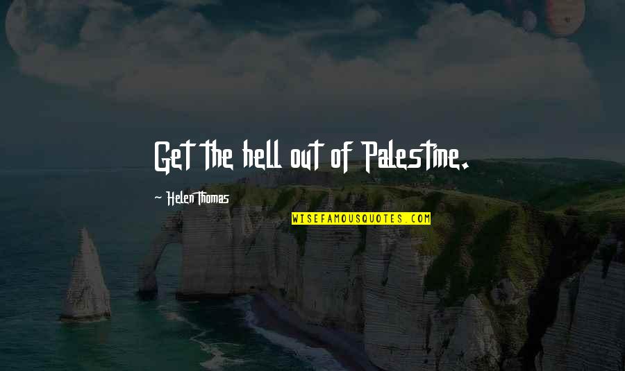 Government Involvement Quotes By Helen Thomas: Get the hell out of Palestine. Government Involvement Quotes By Helen Thomas: Get the hell out of Palestine.