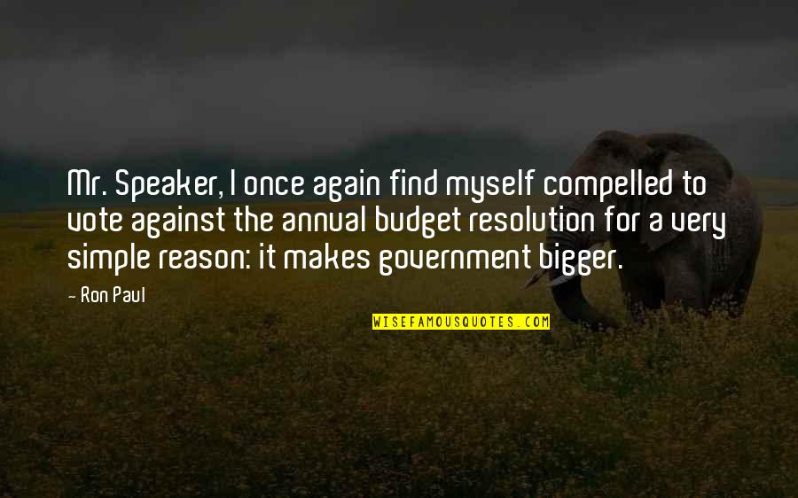 Government Is Not Reason Quotes By Ron Paul: Mr. Speaker, I once again find myself compelled