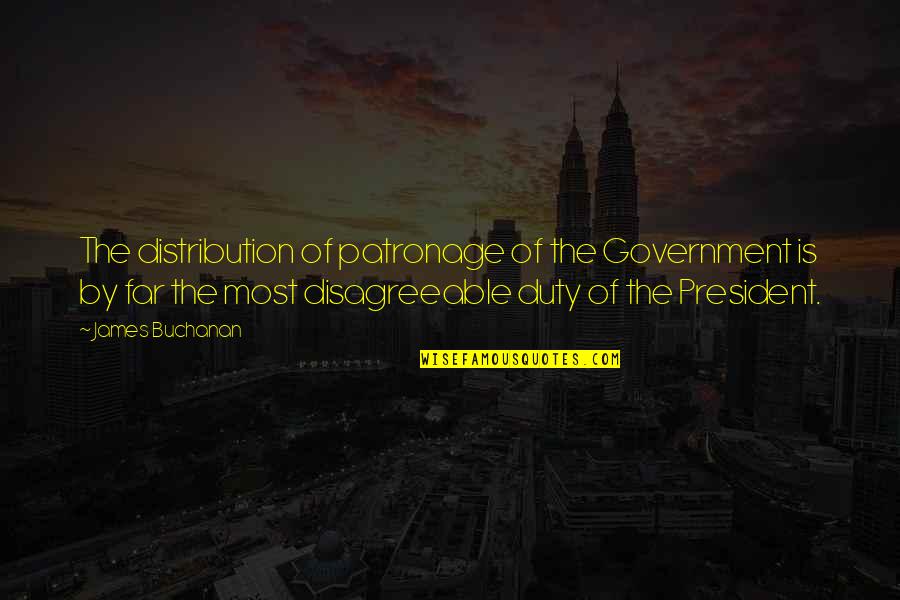 Government Is Quotes By James Buchanan: The distribution of patronage of the Government is