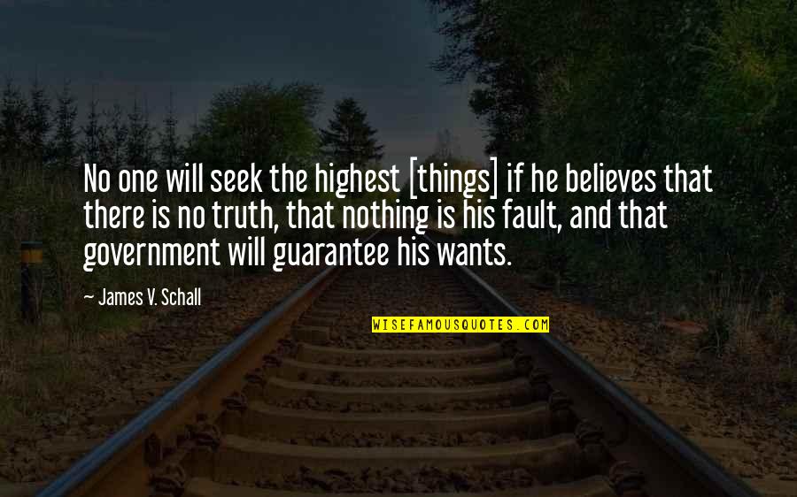 Government Is Quotes By James V. Schall: No one will seek the highest [things] if