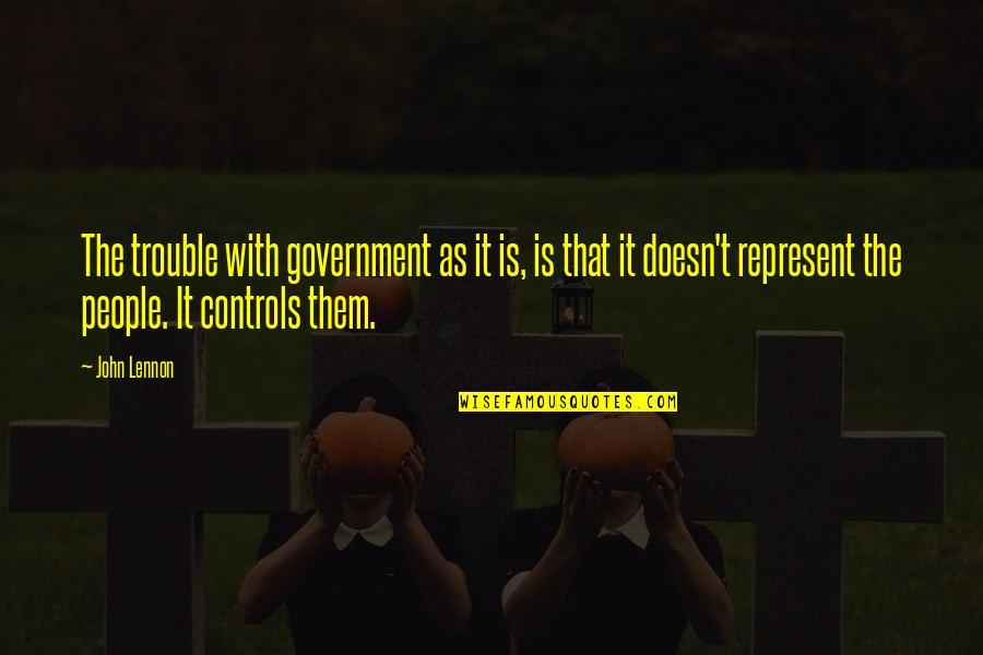 Government Is Quotes By John Lennon: The trouble with government as it is, is