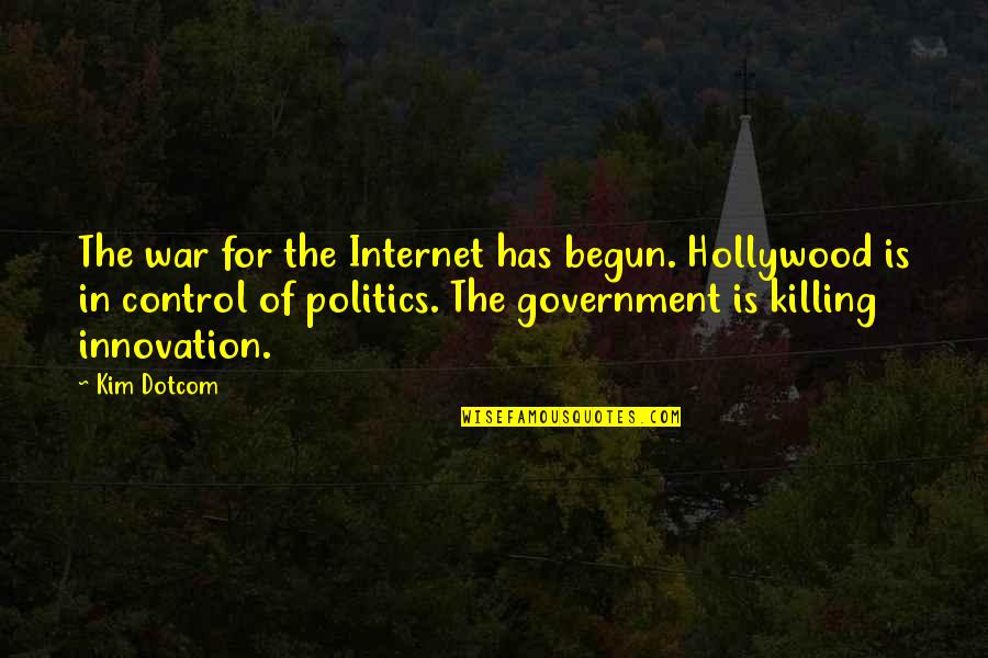 Government Is Quotes By Kim Dotcom: The war for the Internet has begun. Hollywood