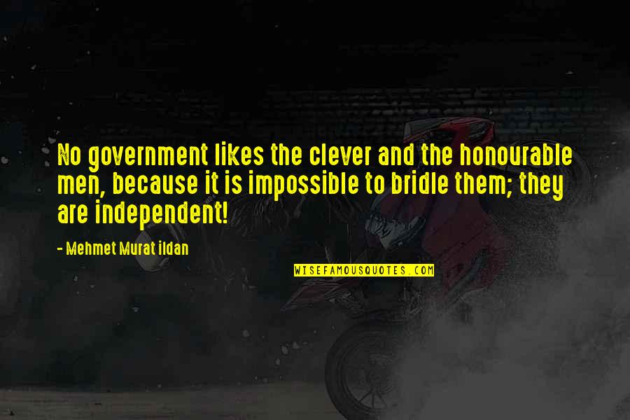 Government Is Quotes By Mehmet Murat Ildan: No government likes the clever and the honourable