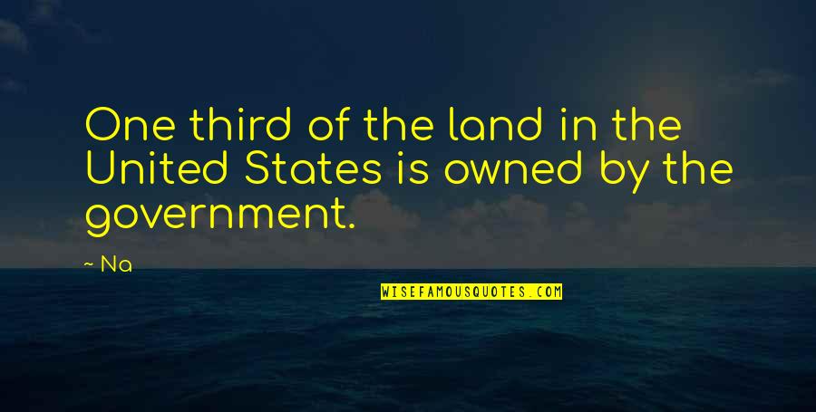 Government Is Quotes By Na: One third of the land in the United
