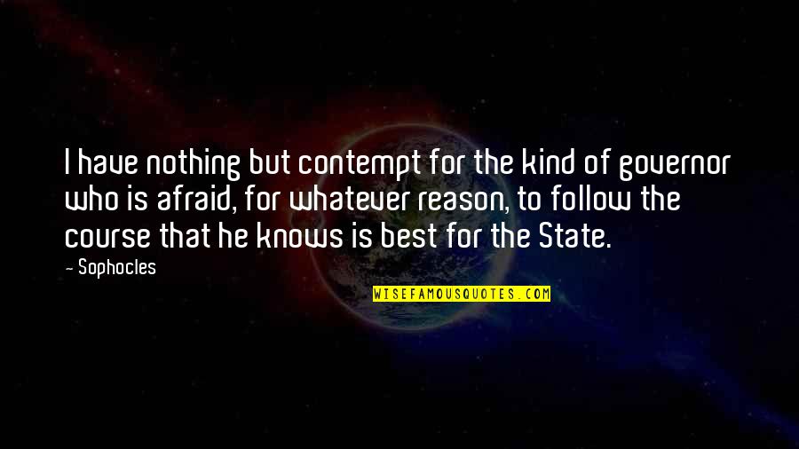 Government Is Quotes By Sophocles: I have nothing but contempt for the kind