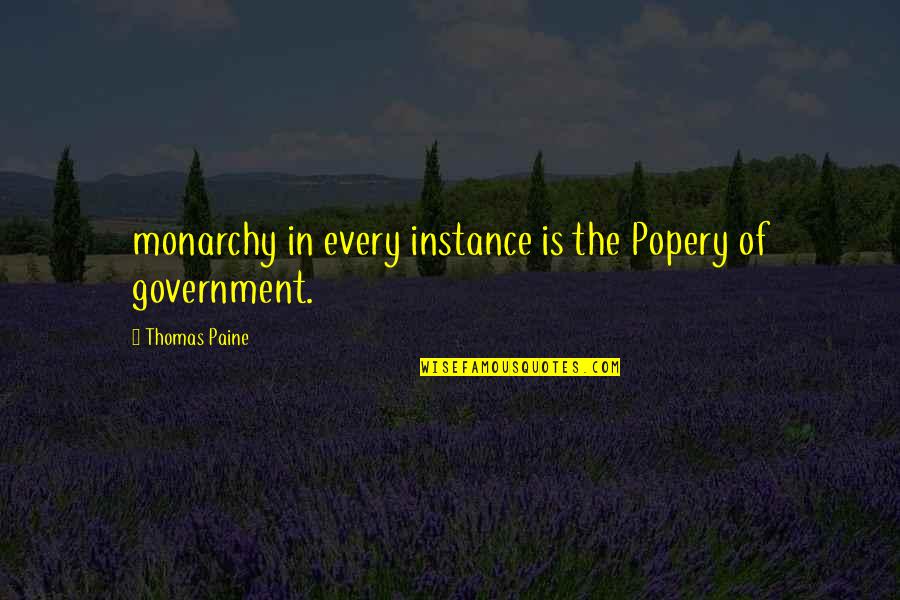 Government Is Quotes By Thomas Paine: monarchy in every instance is the Popery of
