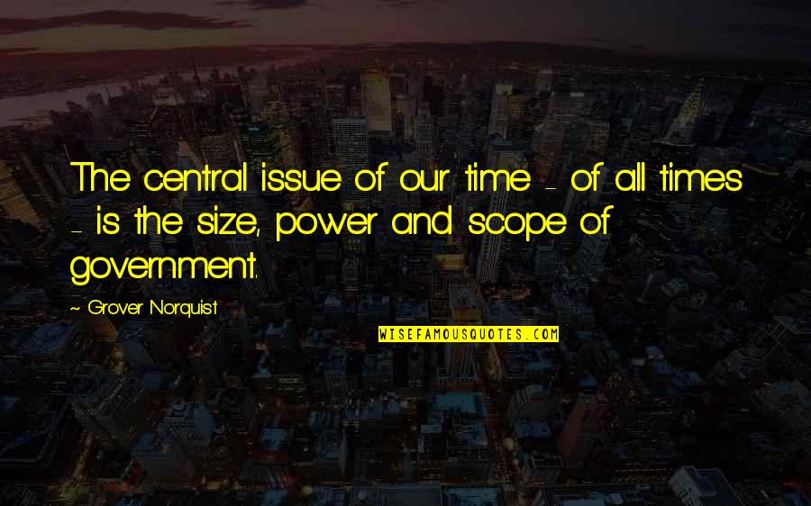 Government Issue Quotes By Grover Norquist: The central issue of our time - of