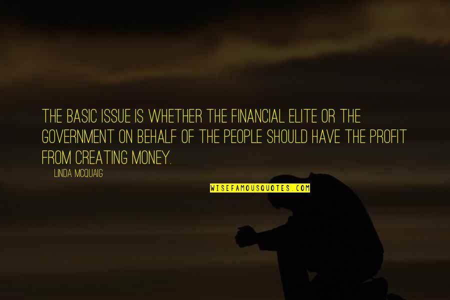 Government Issue Quotes By Linda McQuaig: The basic issue is whether the financial elite