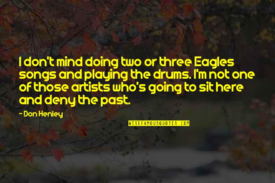 Government Issued Quotes By Don Henley: I don't mind doing two or three Eagles