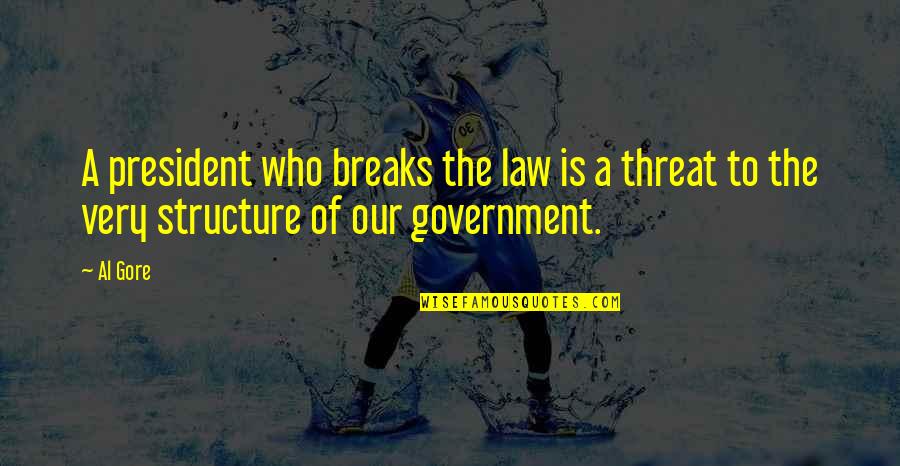 Government Law Quotes By Al Gore: A president who breaks the law is a