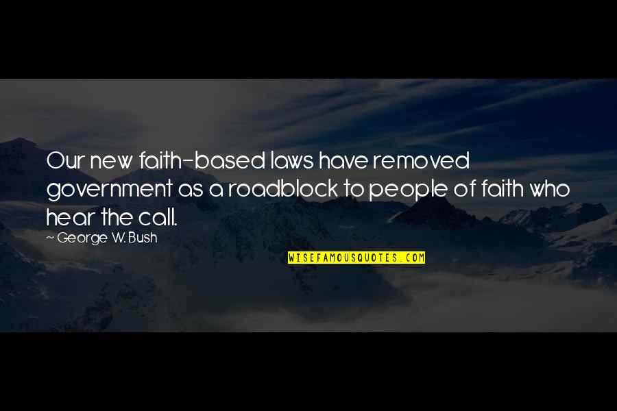 Government Law Quotes By George W. Bush: Our new faith-based laws have removed government as