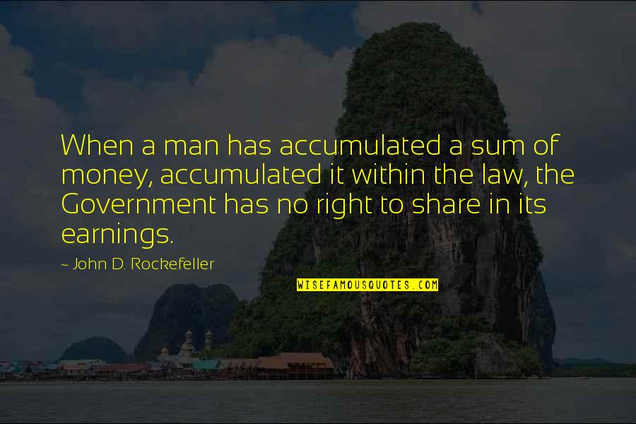 Government Law Quotes By John D. Rockefeller: When a man has accumulated a sum of