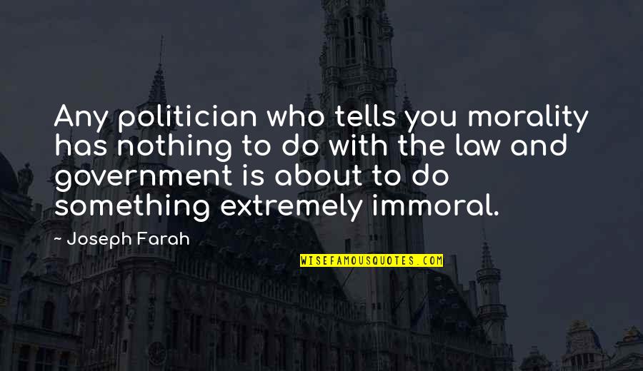 Government Law Quotes By Joseph Farah: Any politician who tells you morality has nothing