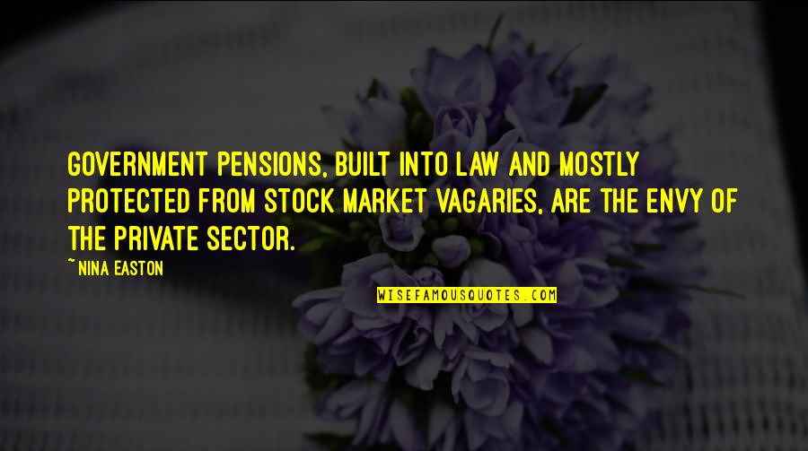 Government Law Quotes By Nina Easton: Government pensions, built into law and mostly protected