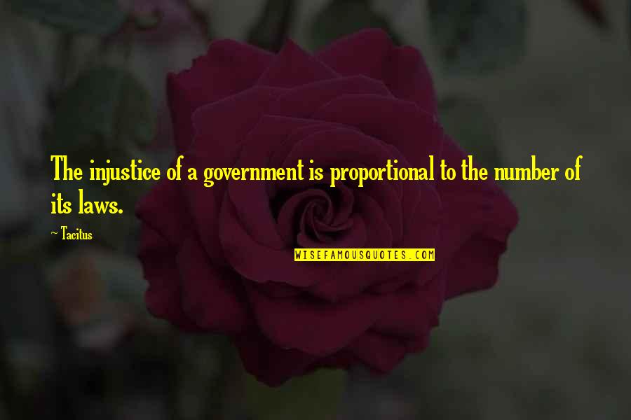 Government Law Quotes By Tacitus: The injustice of a government is proportional to