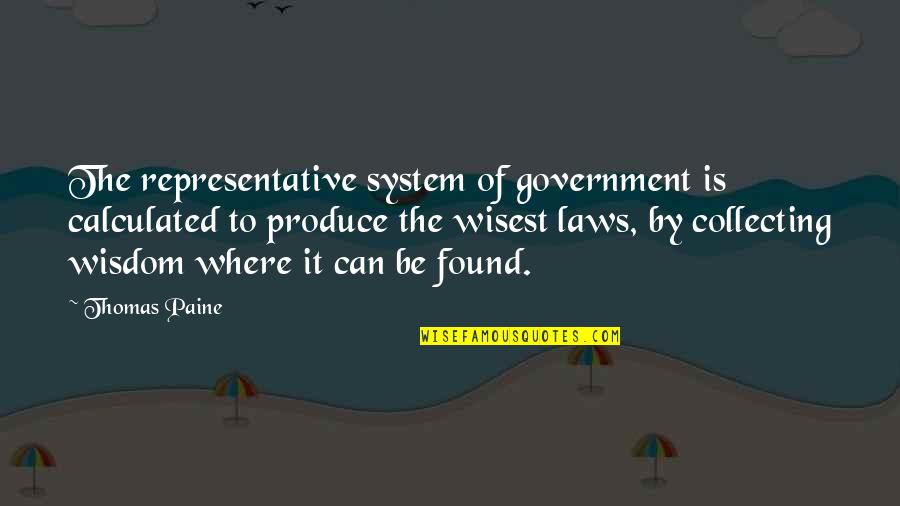 Government Law Quotes By Thomas Paine: The representative system of government is calculated to