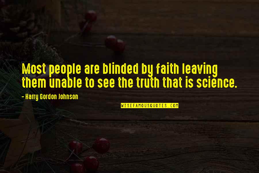 Government Officers Quotes By Harry Gordon Johnson: Most people are blinded by faith leaving them