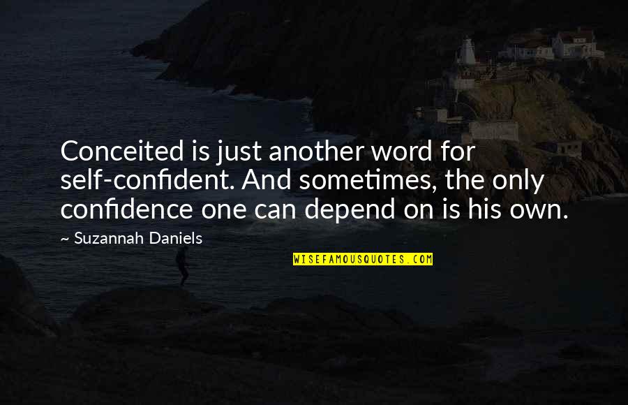 Government Pension Quote Quotes By Suzannah Daniels: Conceited is just another word for self-confident. And