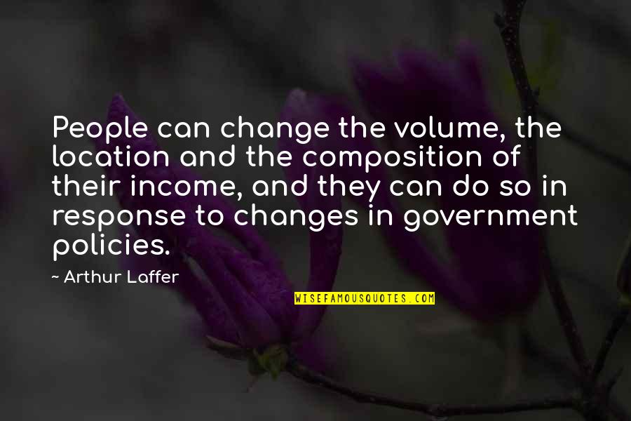 Government Policies Quotes By Arthur Laffer: People can change the volume, the location and