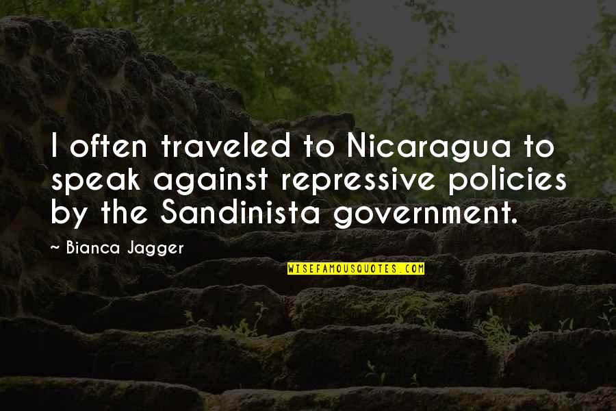 Government Policies Quotes By Bianca Jagger: I often traveled to Nicaragua to speak against